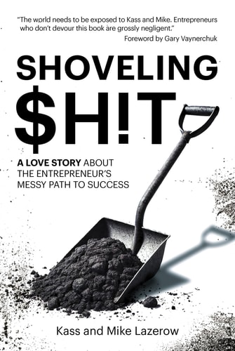 Shoveling $h!t: a Love Story about the Entrepreneur’s Messy Path to Success — Kass Lazerow