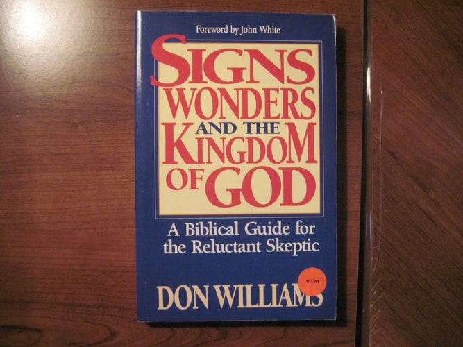 Signs, Wonders, and the Kingdom of God A Biblical Guide for the Reluctant Skeptic — Don Williams