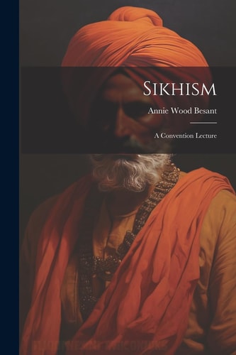 Sikhism A Convention Lecture — Annie Wood Besant