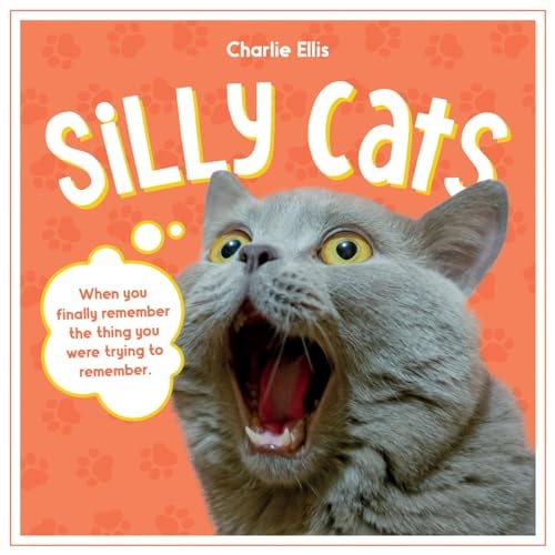 Silly Cats A Ridiculous Collection of the World’s Goofiest Cats and Most Relatable Memes — Charlie Ellis