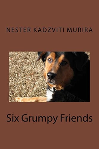 Six Grumpy Friends — NESTER KADZVITI. MURIRA