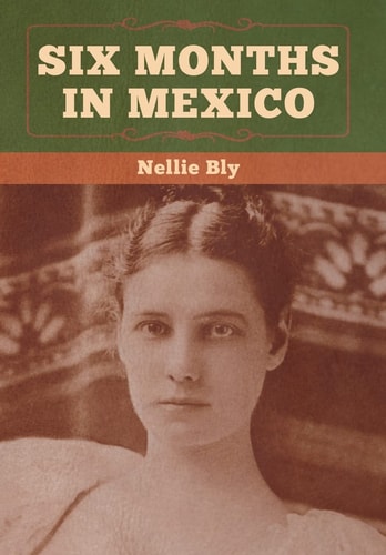 Six Months in Mexico — Nellie Bly