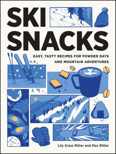 Ski Snacks Easy, Tasty Recipes for Powder Days and Mountain Adventures — Lily Ritter