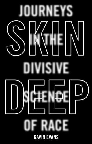 Skin Deep Dispelling the Science of Race — Gavin Evans