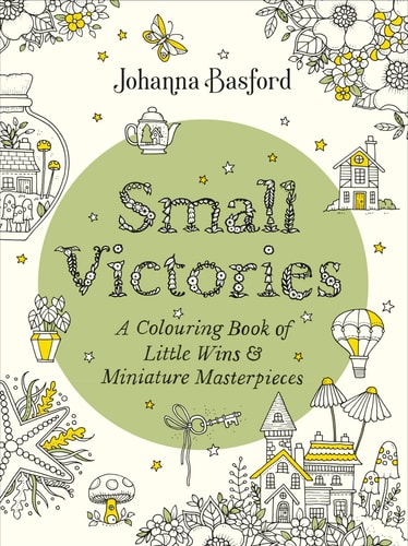 Small Victories A Colouring Book of Little Wins and Miniature Masterpieces — Johanna Basford