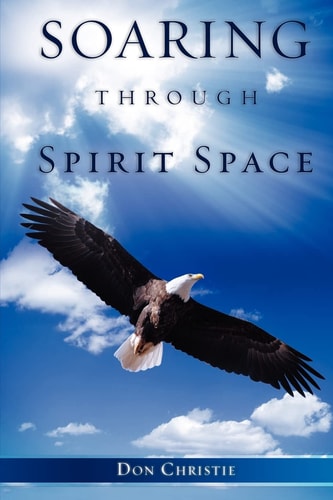 Soaring Through Spirit Space — Don Christie