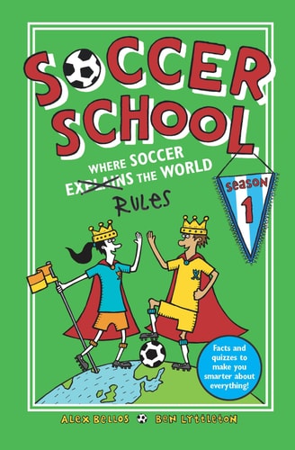Soccer School Season 1: Where Soccer Explains (Rules) the World — Alex Bellos