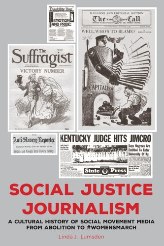 Social Justice Journalism A Cultural History of Social Movement Media from Abolition to #womensmarch — Linda J. Lumsden