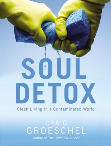 Soul Detox Clean Living in a Contaminated World — Craig Groeschel