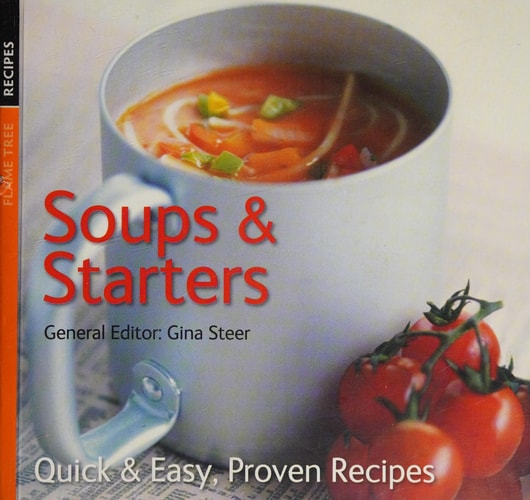 Soups & Starters Quick and Easy, Proven Recipes — Gina Steer