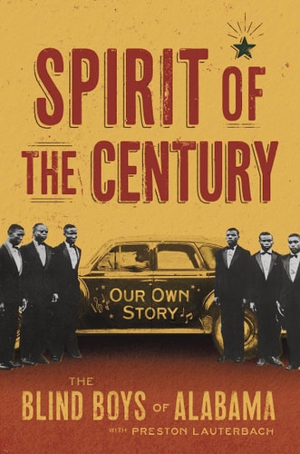 Spirit of the Century Our Own Story — The Blind Boys of Alabama