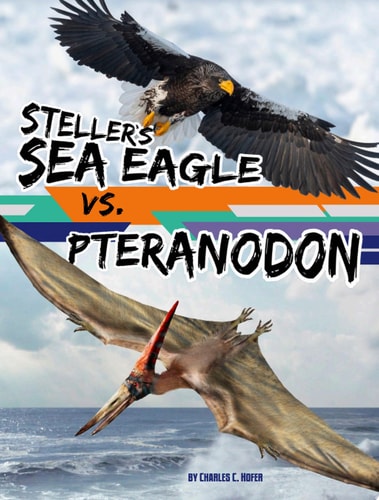 Steller’s Sea Eagle Vs. Pteranodon — Charles C Hofer