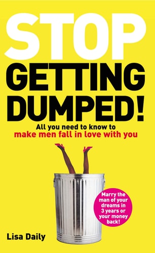 Stop Getting Dumped! All You Need to Know to Make Men Fall Madly in Love with You — Lisa Daily