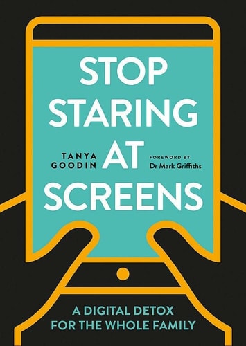 Stop Staring at Screens! A Digital Detox for the Whole Family — Tanya Goodin