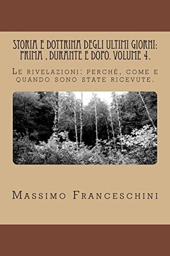 Storia e Dottrina Degli Ultimi Giorni: Prima , Durante e Dopo. Volume 4 Le Rivelazioni: Perché, Come e Quando Sono State Ricevute — MASSIMO GIUSEPPE. FRANCESCHINI