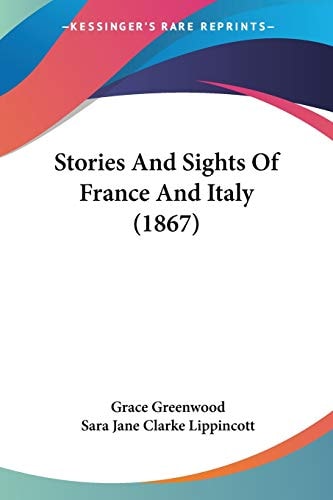 Stories And Sights Of France And Italy (1867) — Grace Greenwood