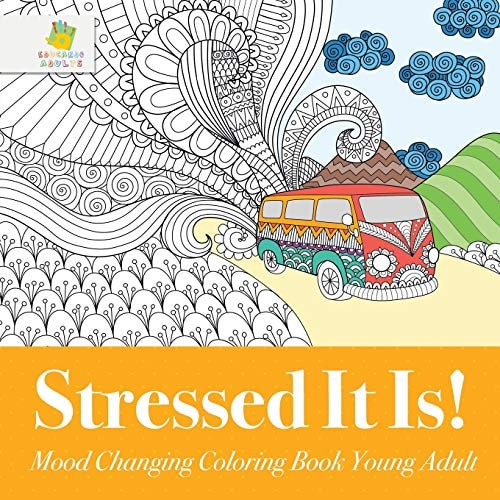 Stressed It Is! Mood Changing Coloring Book Young Adult — Educando Adults