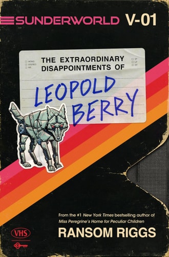 Sunderworld, Vol. I: The Extraordinary Disappointments of Leopold Berry — Ransom Riggs