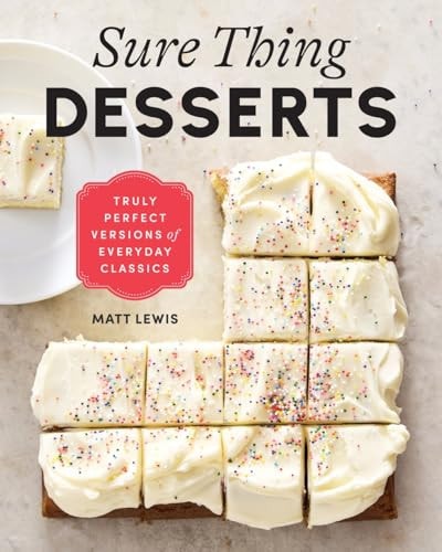 Sure Thing Desserts Truly Perfect Versions of Everyday Classics — Matt Lewis
