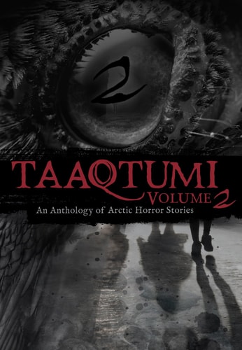 Taaqtumi 2 An Anthology of Arctic Horror Stories — Richard Van Camp