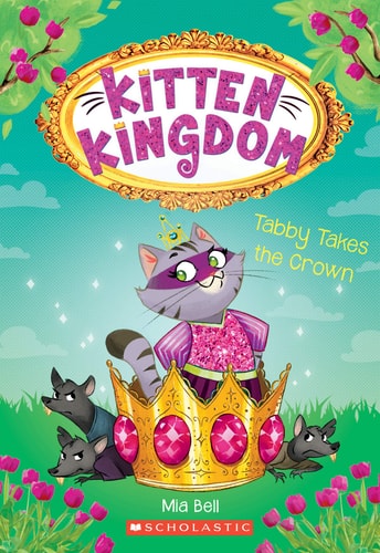 Tabby Takes the Crown (Kitten Kingdom #4) — Mia Bell
