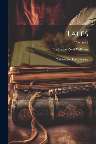 Tales: National And Revolutionary; Volume 2 — Catherine Read Williams