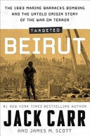 Targeted: Beirut The 1983 Marine Barracks Bombing and the Untold Origin Story of the War on Terror — Jack Carr