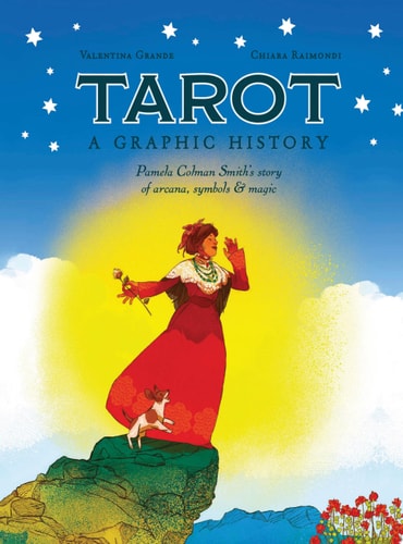 Tarot: A Graphic History Pamela Colman Smith’s Story of Arcana, Symbols & Magic — Valentina Grande