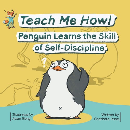 Teach Me How! Penguin Learns the Skill of Self-Discipline (Teach Me How! Children’s Series) — Charlotte Dane