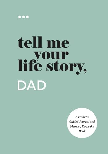 Tell Me Your Life Story, Dad A Father’s Guided Journal and Memory Keepsake Book — Questions About Me