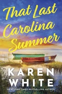That Last Carolina Summer A Gripping Southern Tale of Sisterhood, Secrets, and the Haunting Power of the Past — Karen White