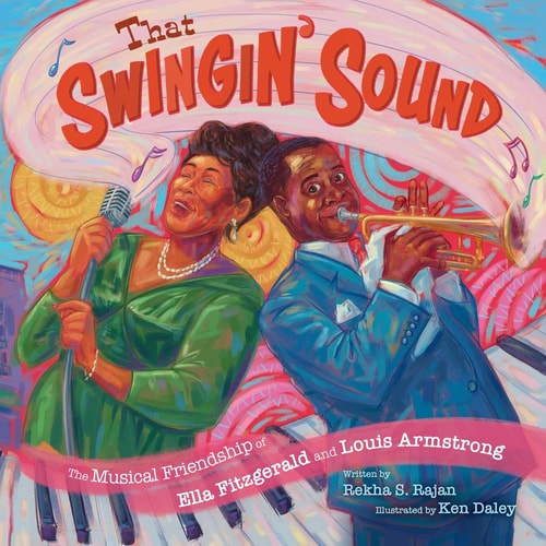 That Swingin’ Sound! The Musical Friendship of Ella Fitzgerald and Louis Armstrong — Rekha S Rajan
