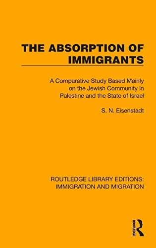 The Absorption of Immigrants A Comparative Study Based Mainly on the Jewish Community in Palestine and the State of Israel — S. N. Eisenstadt