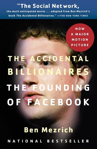 The Accidental Billionaires The Founding of Facebook: A Tale of Sex, Money, Genius and Betrayal — Ben Mezrich