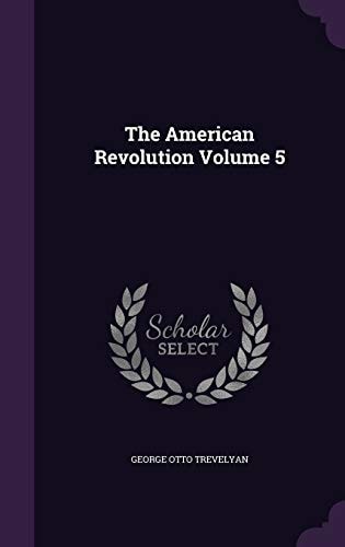 The American Revolution Volume 5 — George Otto Trevelyan