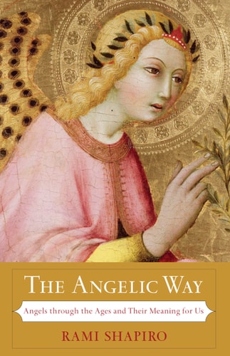 The Angelic Way Angels Through the Ages and Their Meaning for Us — Rami Shapiro