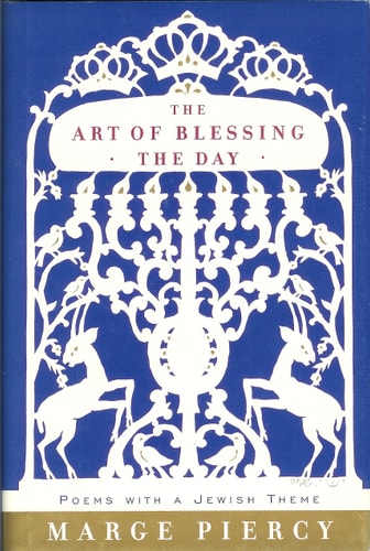The Art of Blessing the Day: Poems with a Jewish Theme — Marge Piercy
