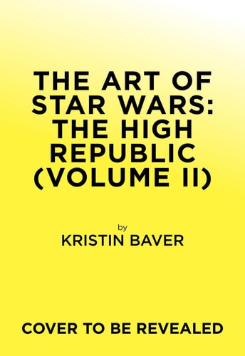 The Art of Star Wars: the High Republic: Volume II — Kristin Baver