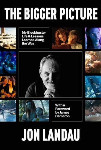 The Bigger Picture My Blockbuster Life and Lessons Learned Along the Way — Jon Landau