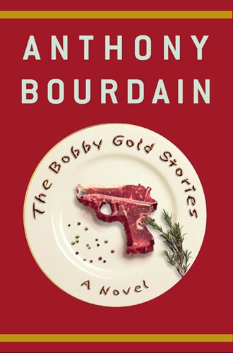 The Bobby Gold Stories A Novel — Anthony Bourdain