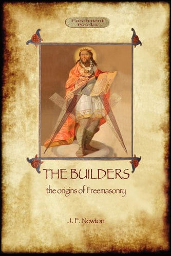 The Builders The Origin and History of Freemasonry — Joseph Fort Newton