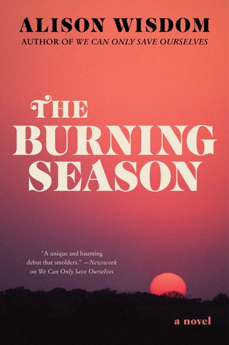 The Burning Season A Novel — Alison Wisdom