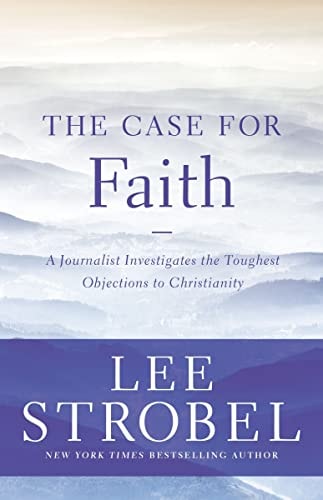 The Case for Faith A Journalist Investigates the Toughest Objections to Christianity — Lee Strobel