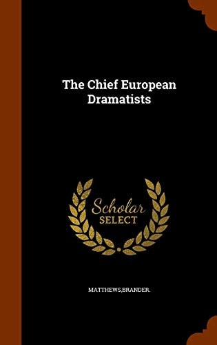 The Chief European Dramatists — Brander Matthews