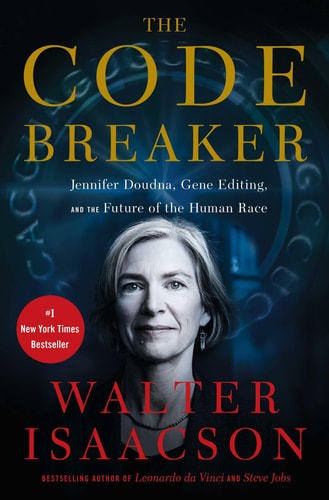 The Code Breaker Jennifer Doudna, Gene Editing, and the Future of the Human Race — Walter Isaacson