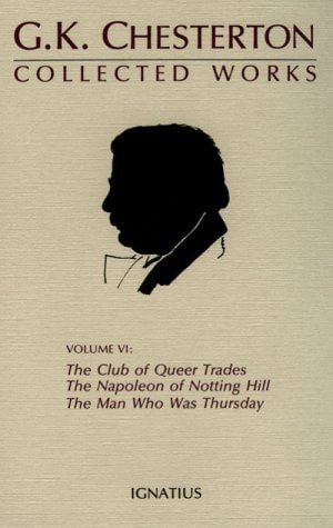 The Collected Works The club of queer trades ; The Napoleon of Notting Hill ; The ball and the cross together with ; The man who was Thursday. Volume 6 — Gilbert Keith Chesterton