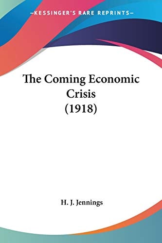The Coming Economic Crisis (1918) — H. J. Jennings