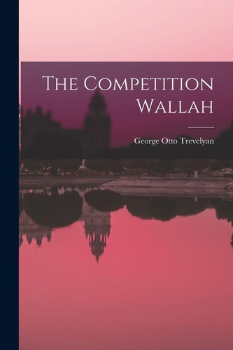 The Competition Wallah — George Otto Trevelyan