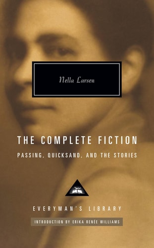 The Complete Fiction of Nella Larsen Passing, Quicksand, and the Stories — Nella Larsen
