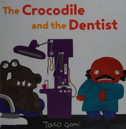 The Crocodile and the Dentist (Illustrated Book for Children and Adults, Humor, Coping with Anxiety) — Taro Gomi